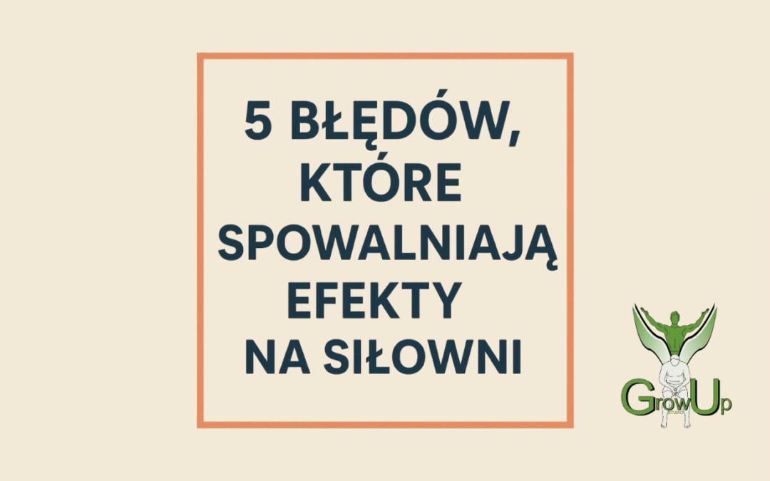 5 najczęstszych błędów, które spowalniają efekty na siłowni