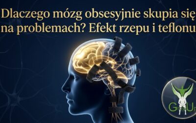 Dlaczego mózg obsesyjnie skupia się na problemach? Efekt rzepu i teflonu